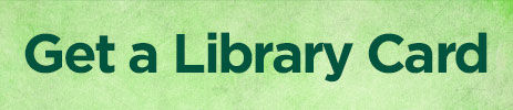 Text reading "Get a Library Card" on a green and white background
