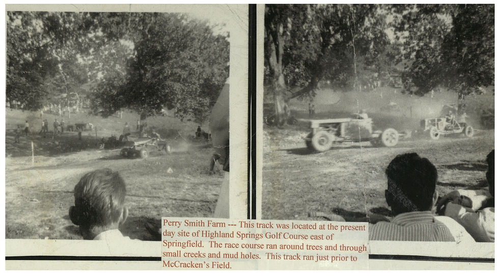 A scan of a poster board featuring two photographs of a 1940s race at the Perry Smith Farm. In the photos, jalopies speed past seated audience members on a dirt track in a rural setting. Text in printed caption reads: Perry Smith Farm --- This track was located at the present day site of Highland Springs Golf Course east of Springfield. The race course ran around trees and through small creeks and mud holes. This track ran just prior to McCracken's Field.