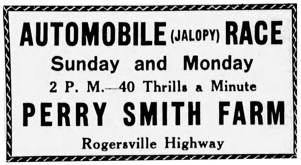 A newspaper advertisement for a jalopy race at the Perry Smith Farm. Text reads: "Automobile (jalopy) race. Sunday and Monday 2 P. M.. 40 Thrills a Minute. Perry Smith Farm. Rogersville Highway.