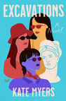 Colorful illustration on a book cover with three women in sunglasses, a marble bust, and text: "Excavations, A Novel, Kate Myers."